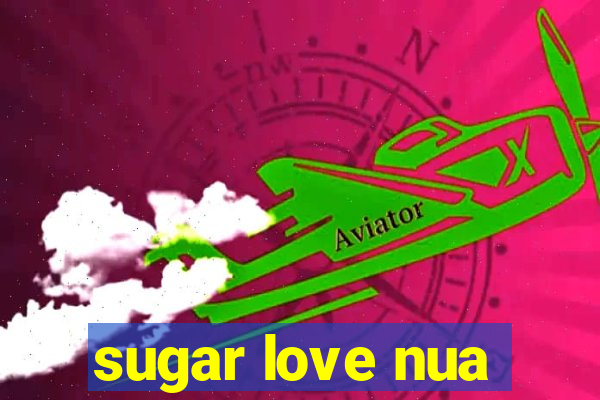 sugar love nua